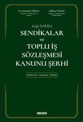 Seçkin Yayıncılık 6356 Sayılı Sendikalar ve Toplu İş Sözleşmesi Kanunu Şerhi Açıklamalı - Gerekçeli - İçtihatlı - Seçkin Yayıncılık