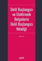 Seçkin Yayıncılık Delil Başlangıcı ve Elektronik Belgelerin Delil Başlangıcı Niteliği - Seçkin Yayıncılık