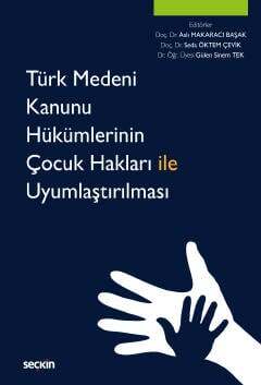 Seçkin Yayıncılık Türk Medeni Kanunu Hükümlerinin Çocuk Hakları ile Uyumlaştırılması - 1