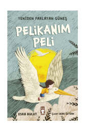 Timaş Çocuk Yayınları Pelikanım Peli - Yeniden Parlayan Güneş - Timaş Çocuk Yayınları